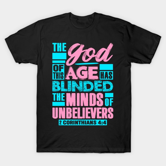 2 Corinthians 4:4 The god Of This Age Has Blinded The Minds Of Unbelievers T-Shirt by Plushism